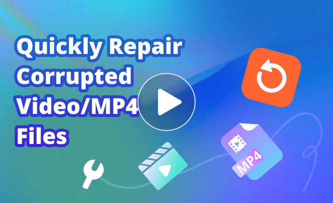 Quickly Repair Corrupted Video/MP4 Files